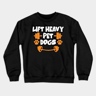 Lift Heavy Pet Dogs Gym Weightlifters Bodybuilding Workout Crewneck Sweatshirt